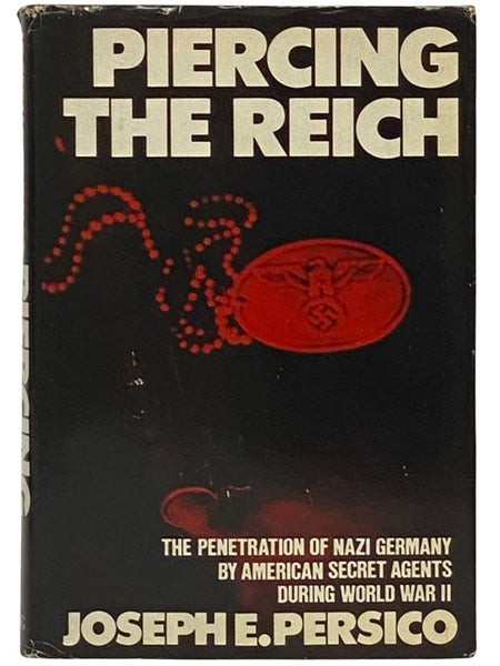 Piercing the Reich: The Penetration of Nazi Germany by American Secret Agents during World War II