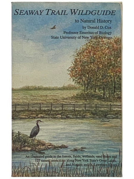 Seaway Trail Wildguide to Natural History: An Illustrated Guide to the Forests, Fields, Wetlands, Sand Dunes and 127 Natural Attractions along New York State's Great Lakes, and Niagara and St. Lawrence Rivers