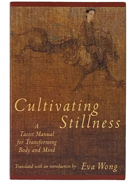 Cultivating Stillness: A Taoist Manual for Transforming Body and Mind