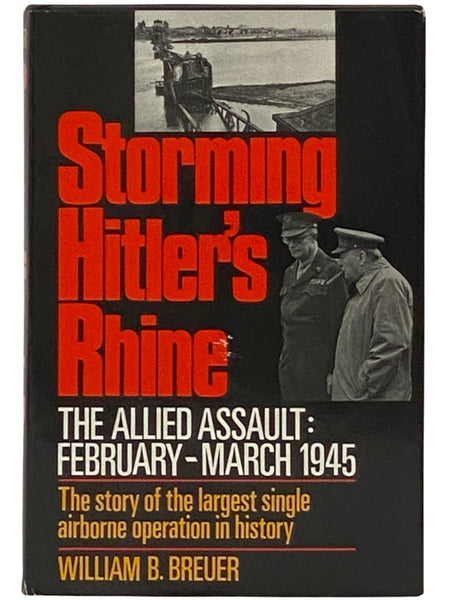 Storming Hitler's Rhine: The Allied Assault, February - March, 1945
