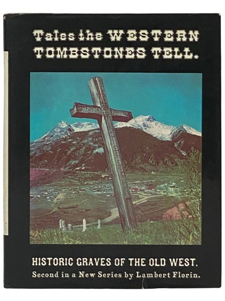 Tales the Western Tombstones Tell: Historic Graves of the Old West (The Ghost Town Series Book 7 -- Second Book on Tombstones)