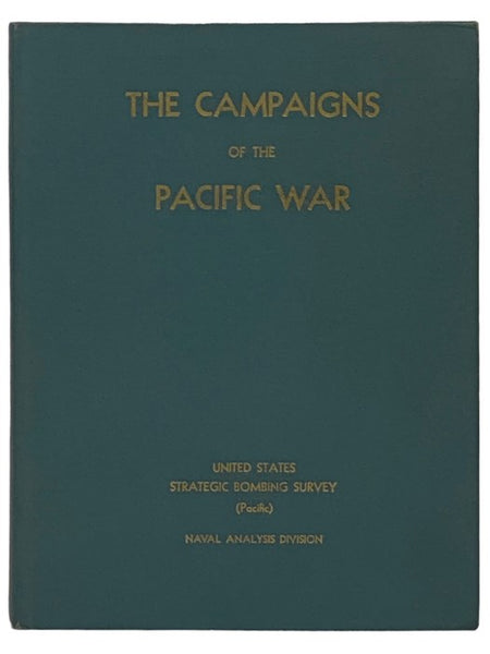 The Campaigns of the Pacific War: United States Strategic Bombing Survey (Pacific) Naval Analysis Division
