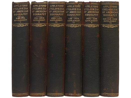 Appletons' Cyclopaedia of American Biography, in 6 Volumes: Volume I: AAR-CRA; Volume II: CRA-GRIM; Volume III: GRIN-LOC; Volume IV: LOD-PICK; Volume V: PICK-Sum; Volume VI; SUN-ZUR, Index [Cyclopedia] [Encyclopedia]