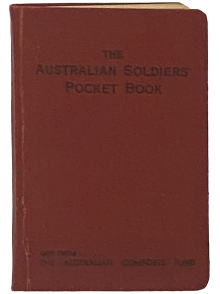 The Australian Soldiers' Pocket Book: Containing Useful Information for Australian Soldiers