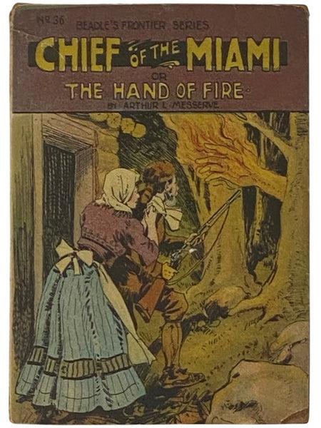 Chief of the Miami or The Hand of Fire (Beadle's Frontier Series, No. 36)
