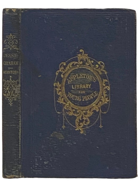 Jessie Graham; or, Friends Dear, But Truth Dearer (Appleton's Library for Young People)