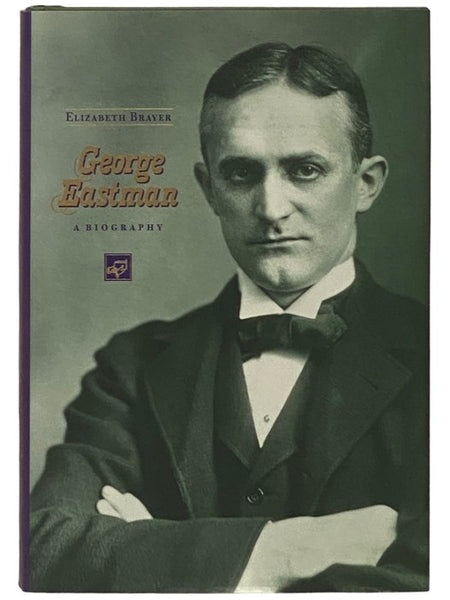 George Eastman: A Biography
