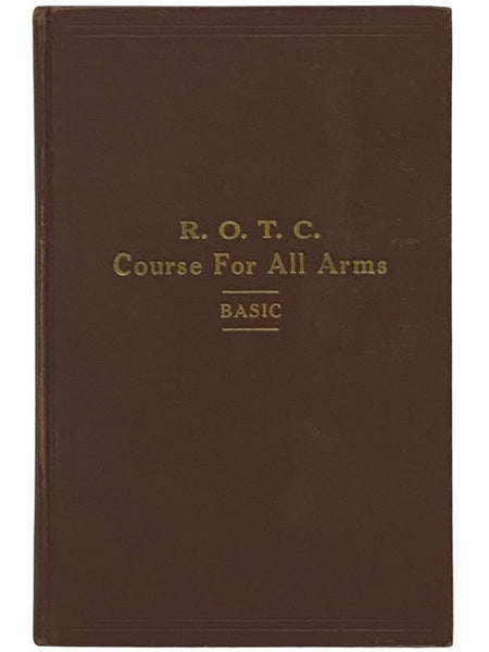 The R.O.T.C. Manual: Basic Course for All Arms