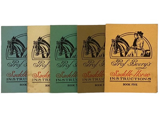 Prof. Beery's Saddle-Horse Instructions, in Five Volumes.