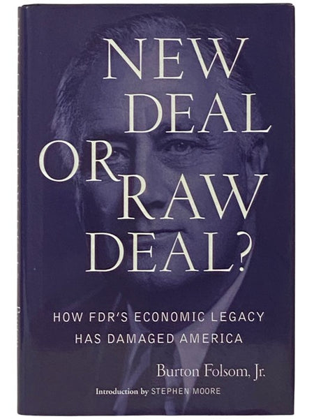 New Deal or Raw Deal? How FDR's Economic Legacy Has Damaged America