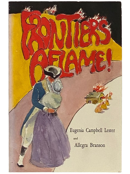 Frontiers Aflame: Jane Cannon Campbell - Revolutionary War Heroine When America Had Only Heroes