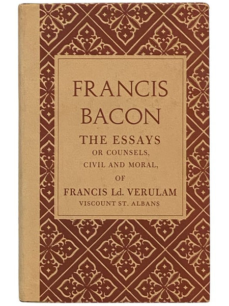 The Essays; or, Counsels, Civil and Moral of Francis Ld. Verulam, Viscount St. Albans