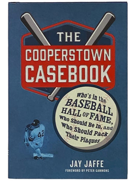 The Cooperstown Casebook: Who's in the Baseball Hall of Fame, Who Should Be In, and Who Should Pack Their Plaques