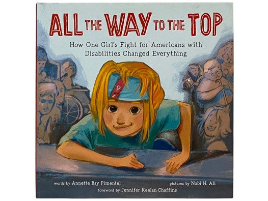All the Way to the Top: How One Girl's Fight for Americans with Disabilities Changed Everything