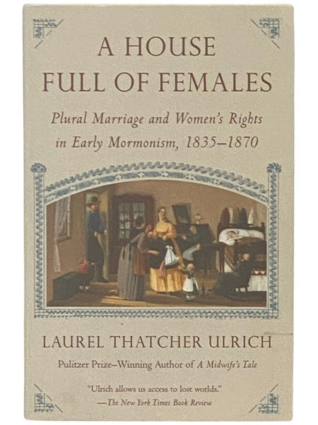A House Full of Females: Plural Marriage and Women's Rights in Early Mormonism, 1835-1870
