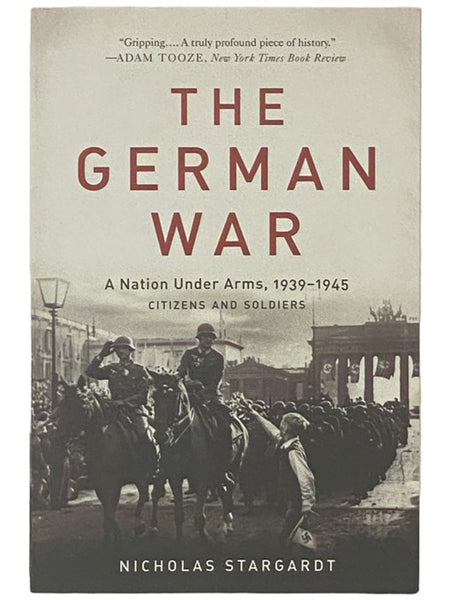 The German War: A Nation Under Arms, 1939-1945 - Citizens and Soldiers