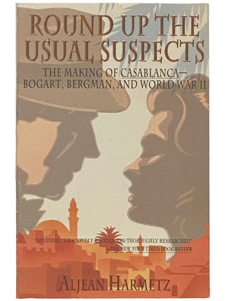 Round Up the Usual Suspects: The Making of Casablanca - Bogart, Bergman, and World War II