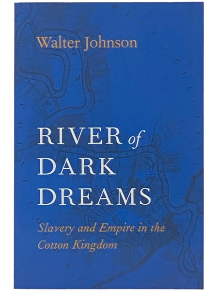 River of Dark Dreams: Slavery and Empire in the Cotton Kingdom