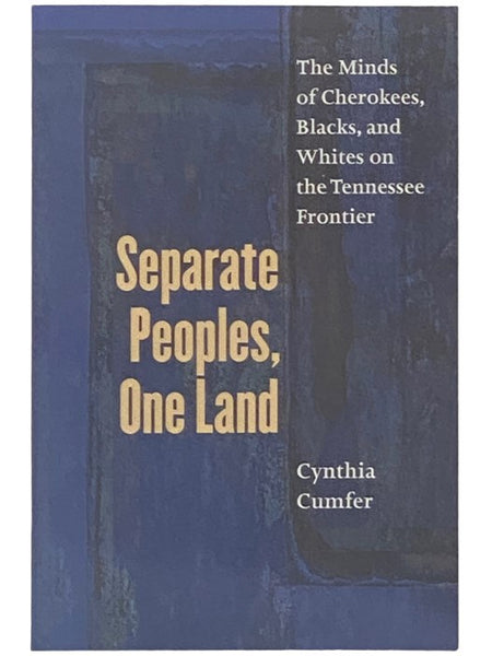 Separate Peoples, One Land: The Minds of Cherokees, Blacks, and Whites on the Tennessee Frontier
