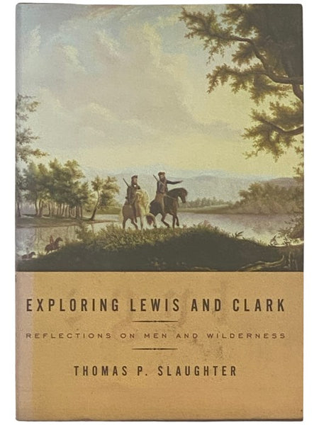 Exploring Lewis and Clark: Reflections on Men and Wilderness