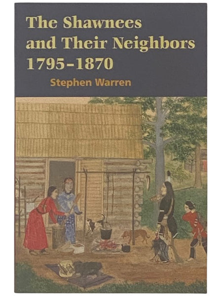 The Shawnees and Their Neighbors, 1795-1870