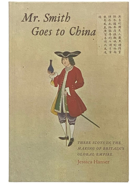 Mr. Smith Goes to China: Three Scots in the Making of Britain's Global Empire