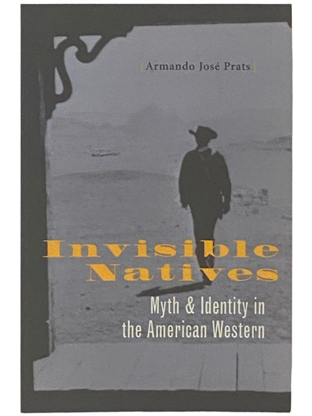 Invisible Natives: Myth and Identity in the American Western
