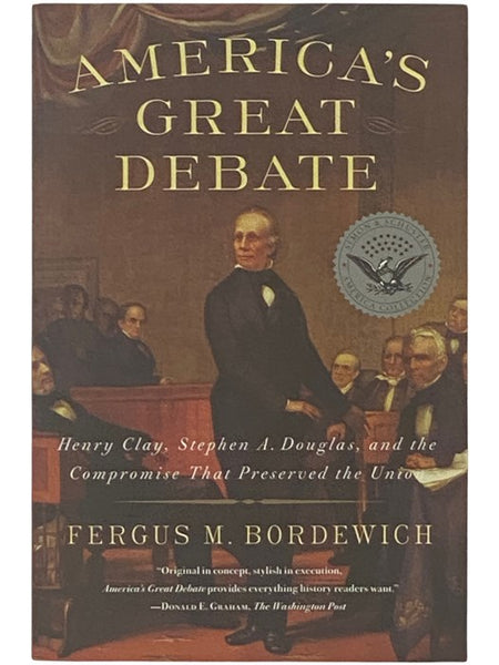America's Great Debate: Henry Clay, Stephen A. Douglas, and the Compromise That Preserved the Union
