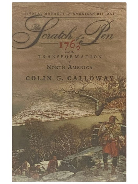 The Scratch of a Pen: 1763 and the Transformation of North America (Pivotal Moments in American History)