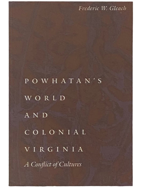 Powhatan's World and Colonial Virginia: A Conflict of Cultures (Studies in the Anthropology of North American Indians)