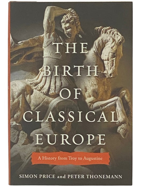 The Birth of Classical Europe: A History from Troy to Augustine (The Penguin History of Europe Volume I [1])