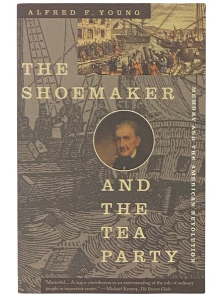The Shoemaker and the Tea Party: Memory and the American Revolution