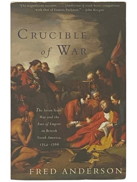 Crucible of War: The Seven Years' War and the Fate of Empire in British North America, 1754-1766
