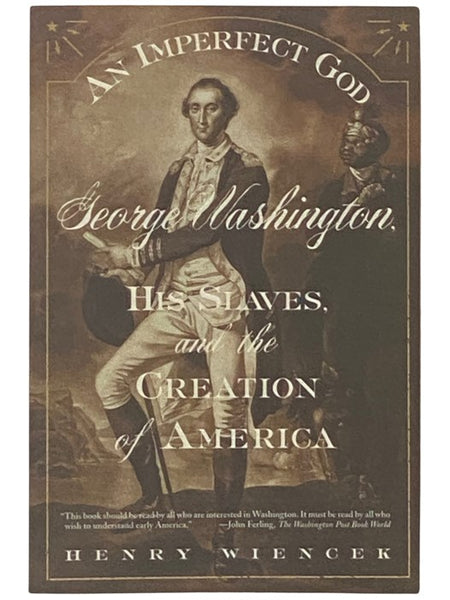 An Imperfect God: George Washington, His Slaves, and the Creation of America