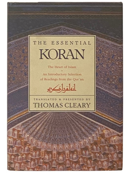 The Essential Koran: The Heart of Islam - An Introductory Selection of Readings from the Qur'an
