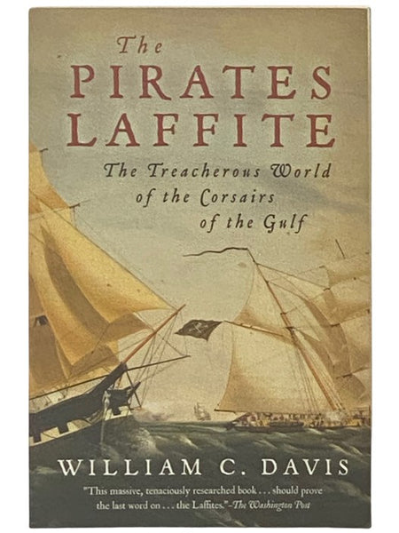 The Pirates Laffite: The Treacherous World of the Corsairs of the Gulf