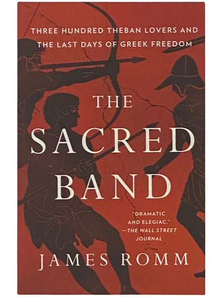The Sacred Band: Three Hundred Theban Lovers and the Last Days of Greek Freedom