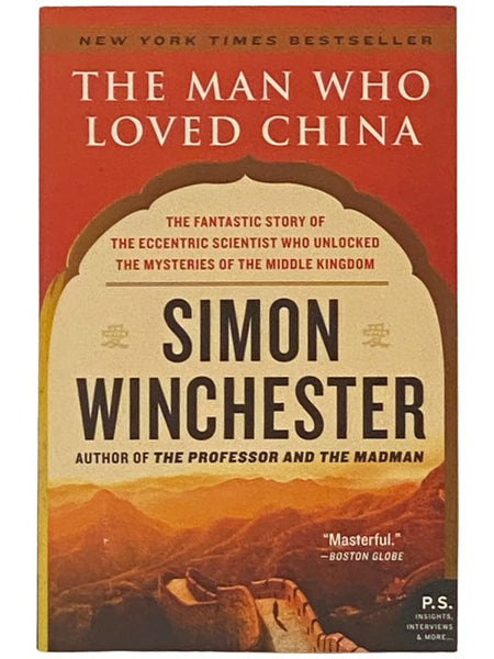 The Man Who Loved China: The Fantastic Story of the Eccentric Scientist Who Unlocked the Mysteries of the Middle Kingdom