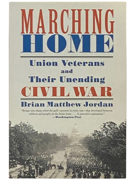 Marching Home: Union Veterans and Their Unending Civil War