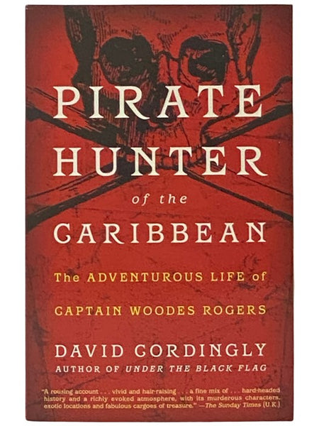 Pirate Hunter of the Caribbean: The Adventurous Life of Captain Woodes Rogers