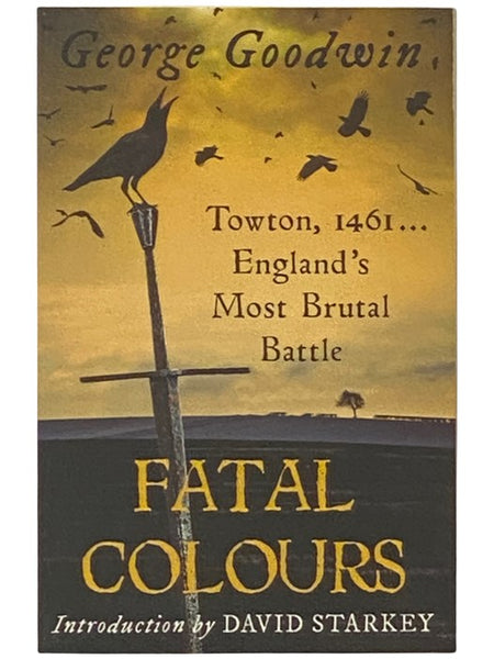 Fatal Colours: The Battle of Towton, 1461 [England's Most Brutal Battle] [Colors]