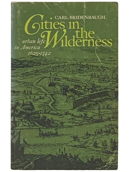 Cities in the Wilderness: The First Century of Urban Life in America, 1625-1742