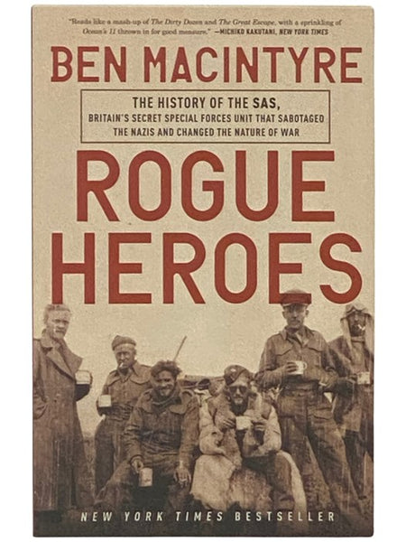 Rogue Heroes: The History of the SAS, Britain's Secret Special Forces Unit That Sabotaged the Nazis and Changed the Nature of War