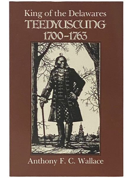 Teedyuscung: King of the Delawares. 1700-1763 (The Iroquois and Their Neighbors)