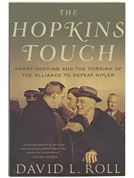 The Hopkins Touch: Harry Hopkins and the Forging of the Alliance to Defeat Hitler