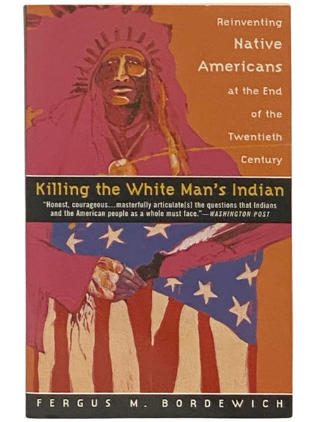 Killing the White Man's Indian: Reinventing Native Americans at the First End of the Twentieth Century