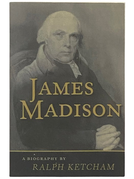 James Madison: A Biography