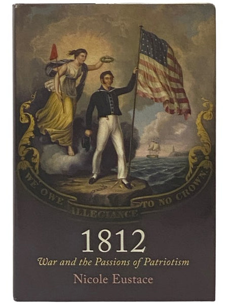 1812: War and the Passions of Patriotism (Early American Studies)