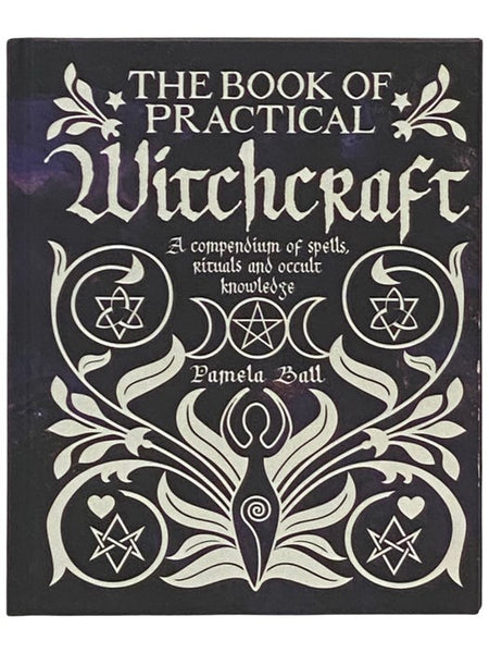 The Book of Practical Witchcraft: A Compendium of Spells, Rituals and Occult Knowledge