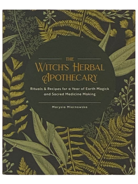 The Witch's Herbal Apothecary: Rituals and Recipes for a Year of Earth Magick and Sacred Medicine Making [Magic]